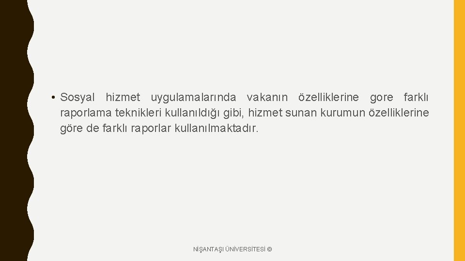  • Sosyal hizmet uygulamalarında vakanın özelliklerine gore farklı raporlama teknikleri kullanıldığı gibi, hizmet