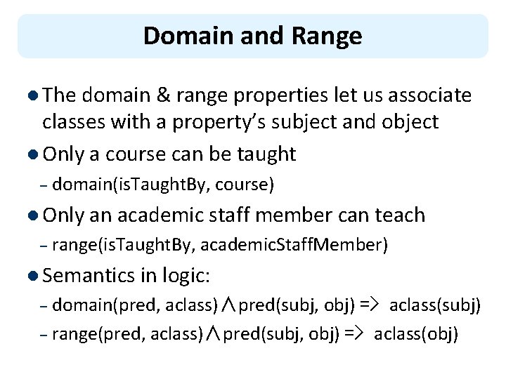 Domain and Range l The domain & range properties let us associate classes with