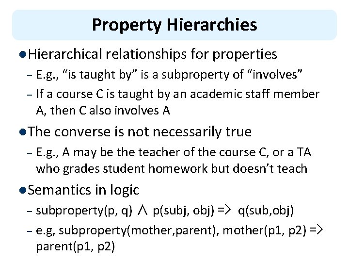 Property Hierarchies l. Hierarchical relationships for properties E. g. , “is taught by” is