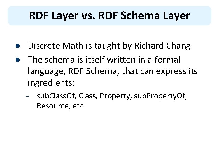 RDF Layer vs. RDF Schema Layer l l Discrete Math is taught by Richard