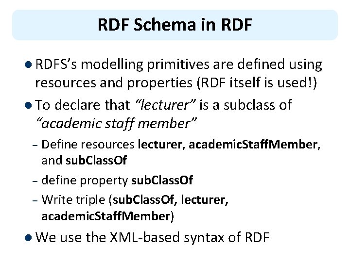 RDF Schema in RDF l RDFS’s modelling primitives are defined using resources and properties