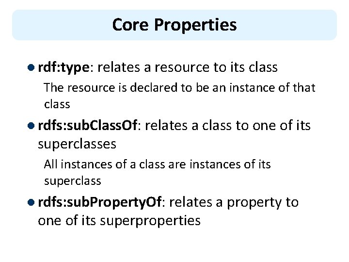 Core Properties l rdf: type: relates a resource to its class The resource is