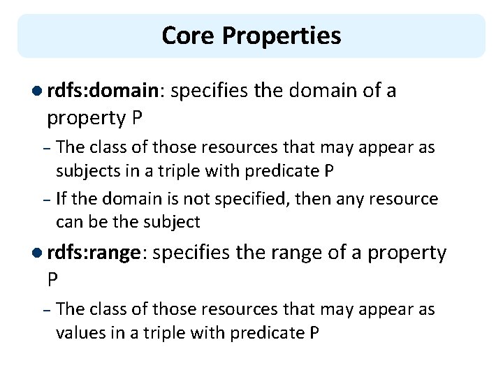 Core Properties l rdfs: domain: specifies the domain of a property P The class