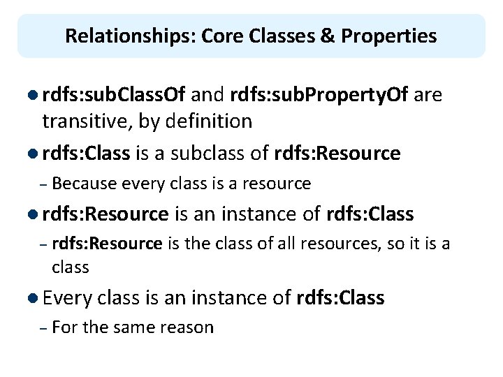 Relationships: Core Classes & Properties l rdfs: sub. Class. Of and rdfs: sub. Property.