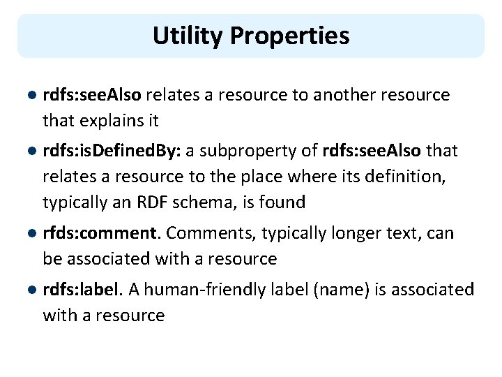 Utility Properties l rdfs: see. Also relates a resource to another resource that explains