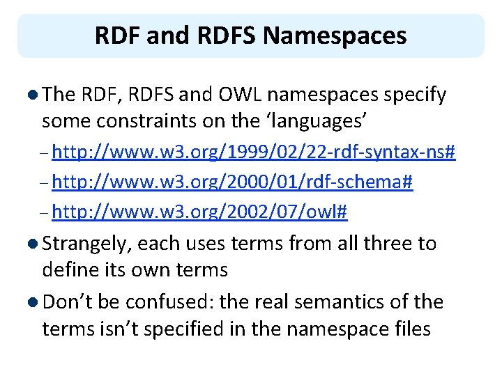 RDF and RDFS Namespaces l The RDF, RDFS and OWL namespaces specify some constraints