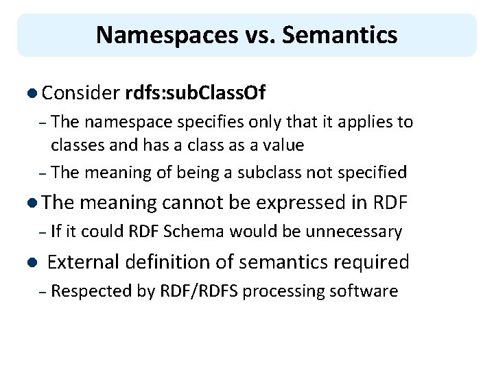 Namespaces vs. Semantics l Consider rdfs: sub. Class. Of The namespace specifies only that