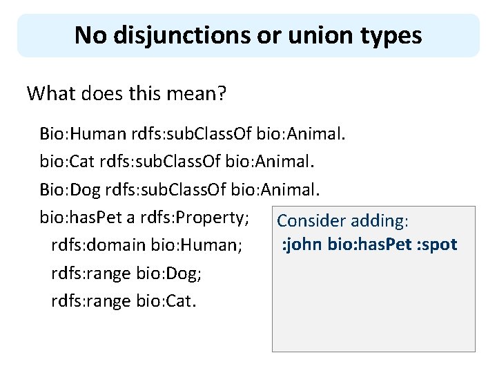 No disjunctions or union types What does this mean? Bio: Human rdfs: sub. Class.