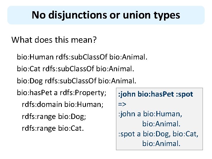 No disjunctions or union types What does this mean? bio: Human rdfs: sub. Class.