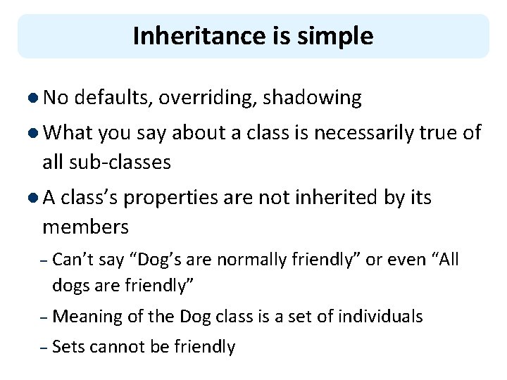 Inheritance is simple l No defaults, overriding, shadowing l What you say about a