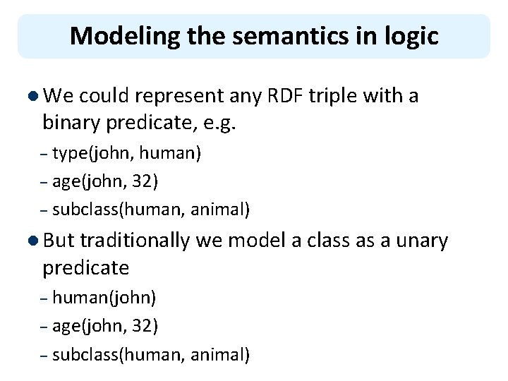 Modeling the semantics in logic l We could represent any RDF triple with a