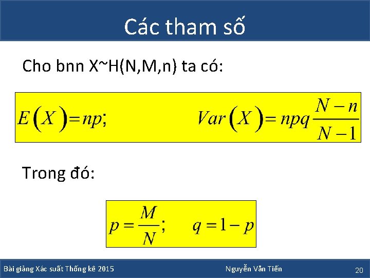 Các tham số Cho bnn X~H(N, M, n) ta có: Trong đó: Bài giảng