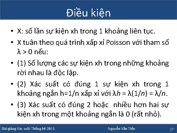 Điều kiện • X: số lần sự kiện xh trong 1 khoảng liên tục.