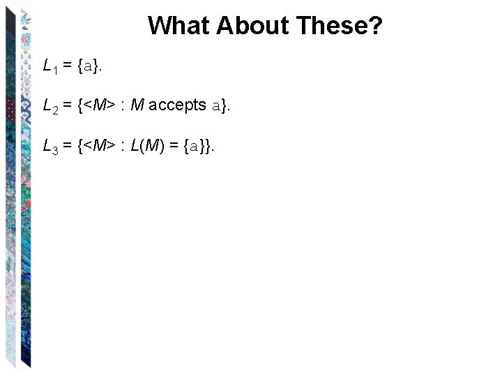 What About These? L 1 = {a}. L 2 = {<M> : M accepts