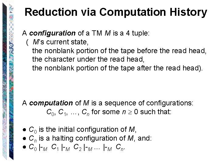 Reduction via Computation History A configuration of a TM M is a 4 tuple: