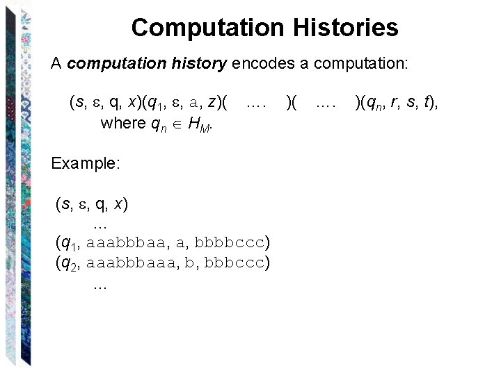 Computation Histories A computation history encodes a computation: (s, , q, x)(q 1, ,