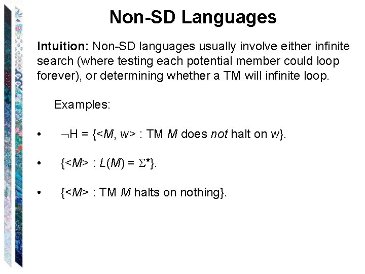 Non-SD Languages Intuition: Non-SD languages usually involve either infinite search (where testing each potential