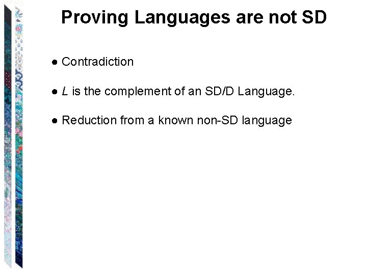 Proving Languages are not SD ● Contradiction ● L is the complement of an