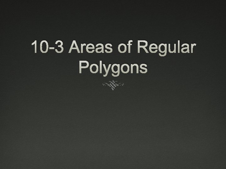 10 3 Areas of Regular Polygons Essential Understanding