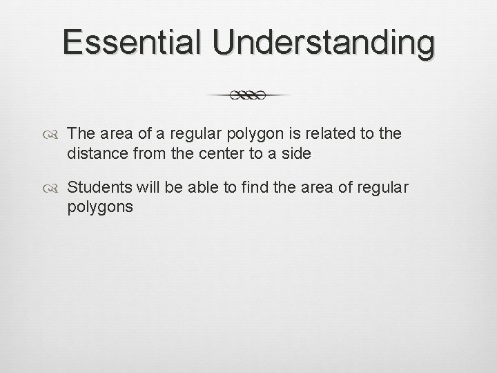 Essential Understanding The area of a regular polygon is related to the distance from