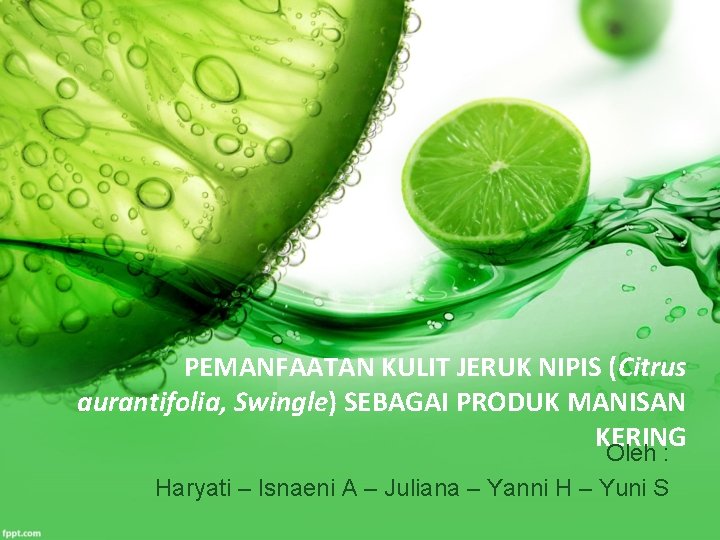 PEMANFAATAN KULIT JERUK NIPIS (Citrus aurantifolia, Swingle) SEBAGAI PRODUK MANISAN KERING Oleh : Haryati