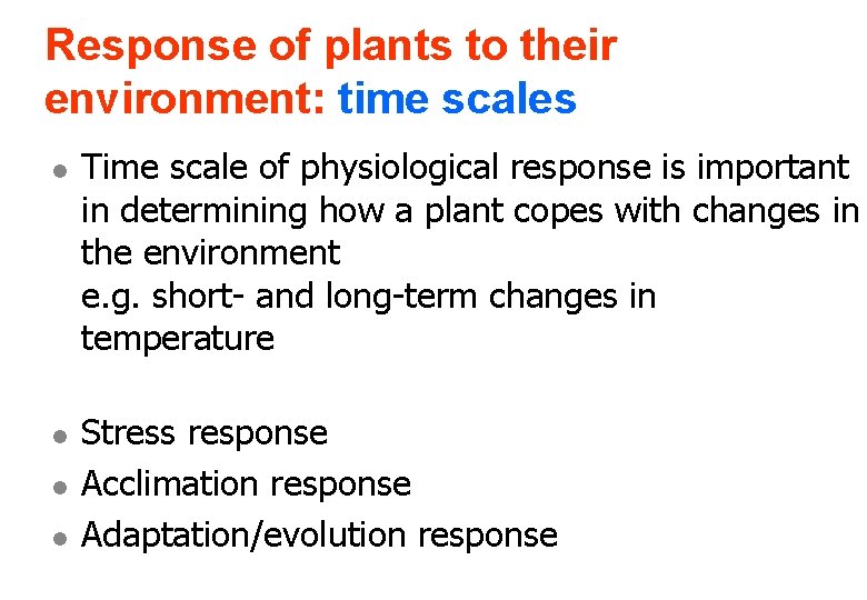 Response of plants to their environment: time scales l l Time scale of physiological Response of plants to their environment: time scales l l Time scale of physiological
