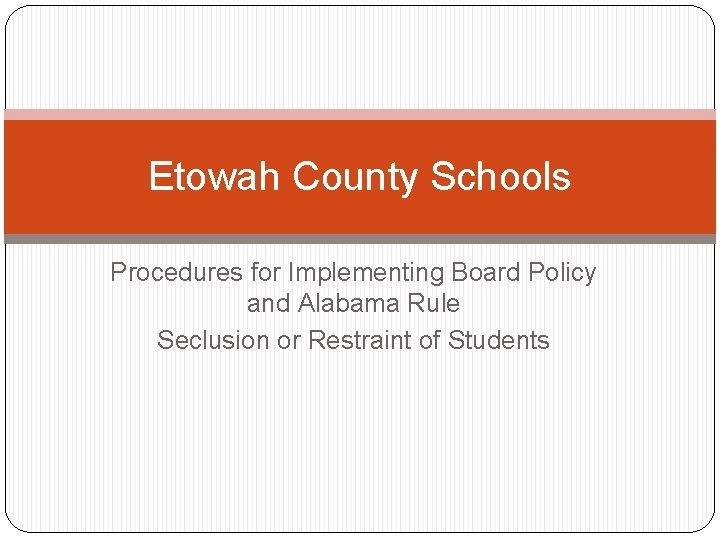 Etowah County Schools Procedures for Implementing Board Policy and Alabama Rule Seclusion or Restraint