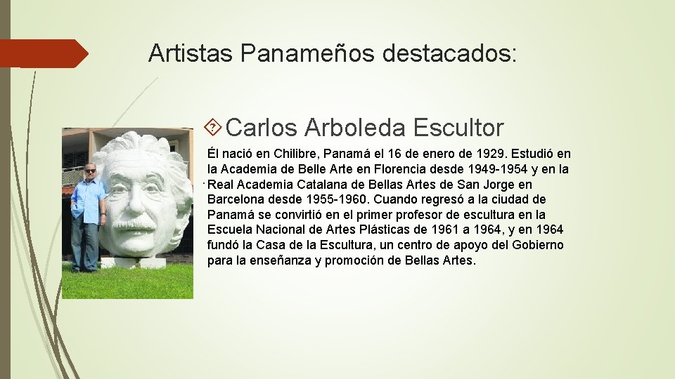 Artistas Panameños destacados: Carlos Arboleda Escultor Él nació en Chilibre, Panamá el 16 de