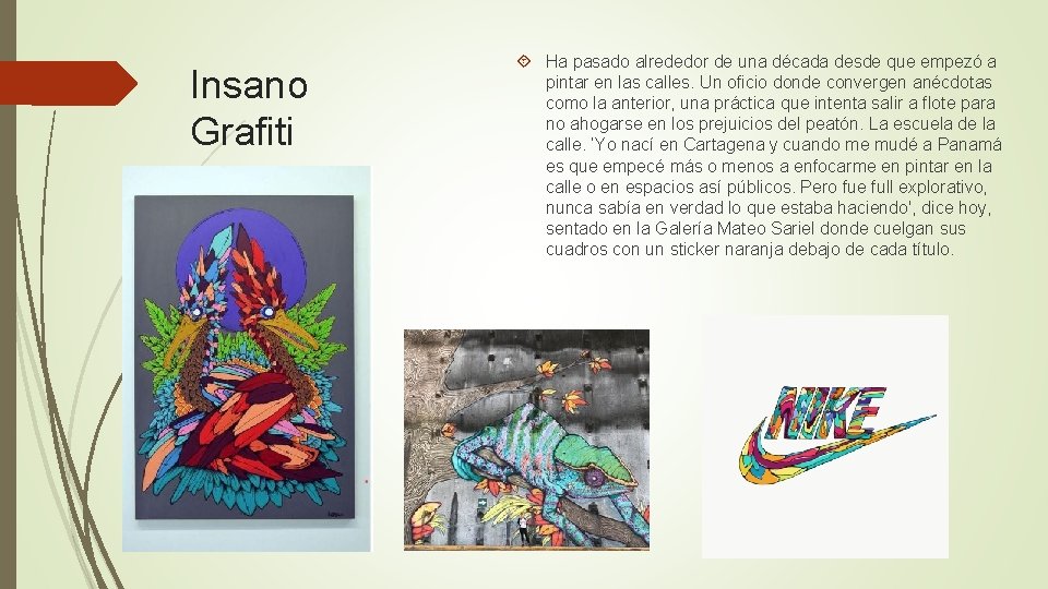 Insano Grafiti Ha pasado alrededor de una década desde que empezó a pintar en