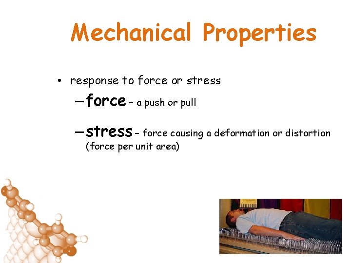 Mechanical Properties • response to force or stress – force – a push or