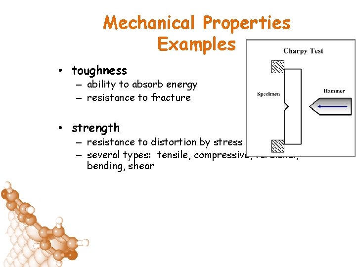 Mechanical Properties Examples • toughness – ability to absorb energy – resistance to fracture