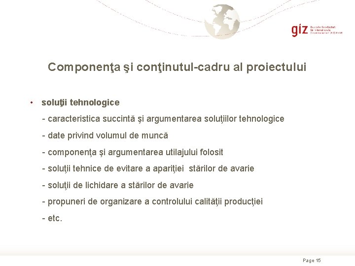 Сomponenţa şi conţinutul-cadru al proiectului • soluţii tehnologice - caracteristica succintă şi argumentarea soluţiilor