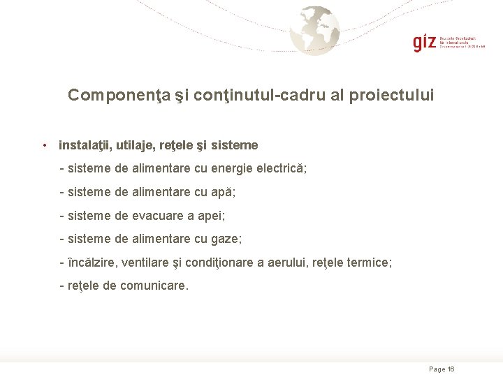 Сomponenţa şi conţinutul-cadru al proiectului • instalaţii, utilaje, reţele şi sisteme - sisteme de