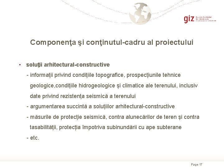 Сomponenţa şi conţinutul-cadru al proiectului • soluţii arhitectural-constructive - informaţii privind condiţiile topografice, prospecţiunile