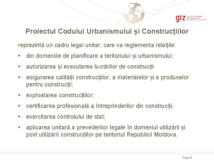 Proiectul Codului Urbanismului și Construcțiilor reprezintă un cadru legal unitar, care va reglementa relațiile: