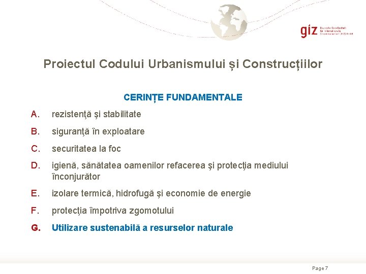 Proiectul Codului Urbanismului și Construcțiilor CERINȚE FUNDAMENTALE A. rezistenţă şi stabilitate B. siguranţă în
