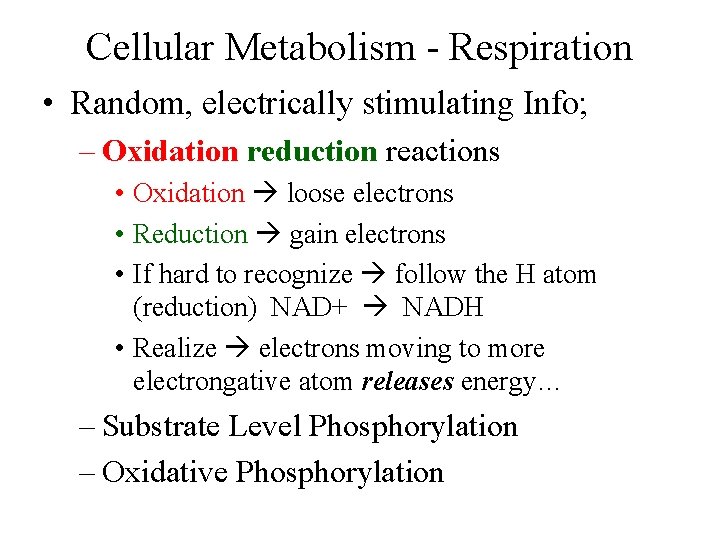 Cellular Metabolism - Respiration • Random, electrically stimulating Info; – Oxidation reduction reactions •