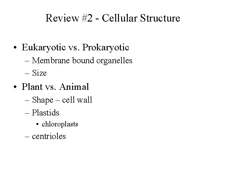 Review #2 - Cellular Structure • Eukaryotic vs. Prokaryotic – Membrane bound organelles –