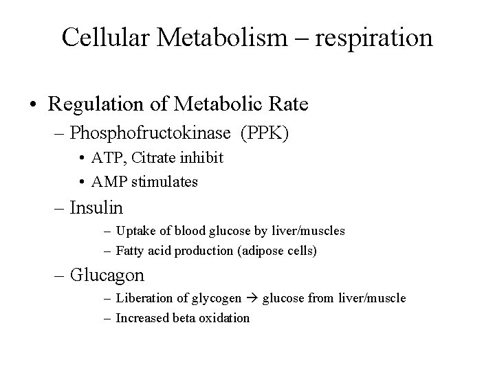 Cellular Metabolism – respiration • Regulation of Metabolic Rate – Phosphofructokinase (PPK) • ATP,