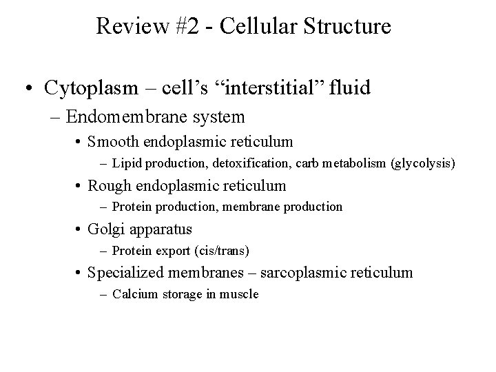 Review #2 - Cellular Structure • Cytoplasm – cell’s “interstitial” fluid – Endomembrane system