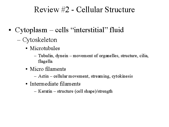 Review #2 - Cellular Structure • Cytoplasm – cells “interstitial” fluid – Cytoskeleton •