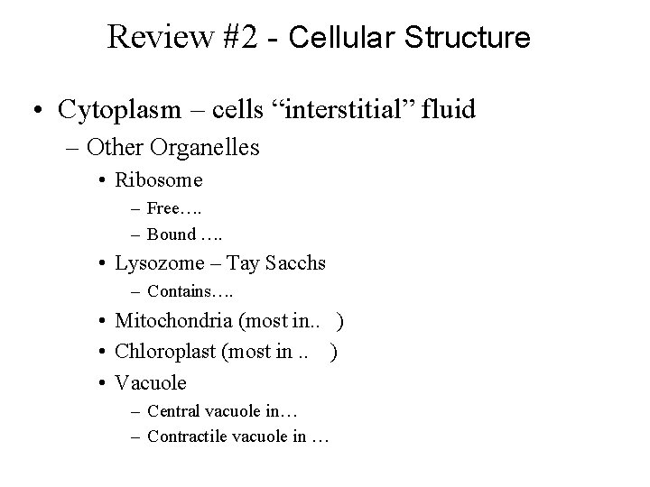 Review #2 - Cellular Structure • Cytoplasm – cells “interstitial” fluid – Other Organelles