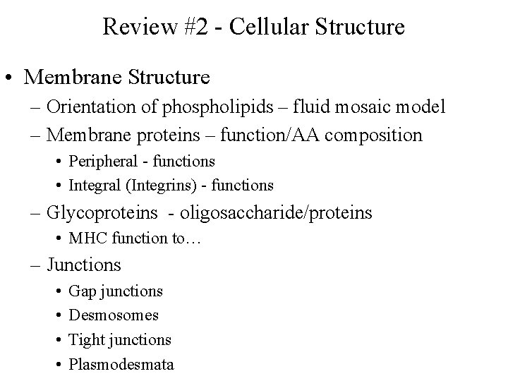 Review #2 - Cellular Structure • Membrane Structure – Orientation of phospholipids – fluid