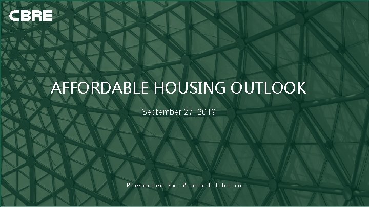 AFFORDABLE HOUSING OUTLOOK September 27, 2019 Presented by: Armand Tiberio 