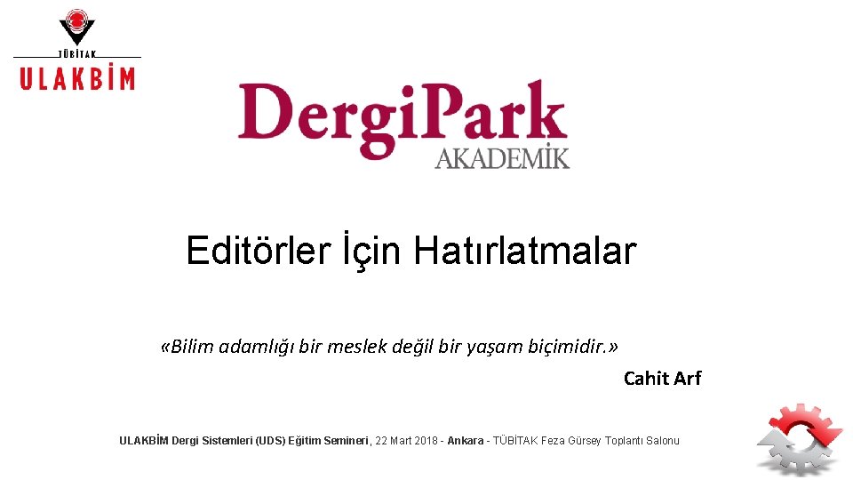 Editörler İçin Hatırlatmalar «Bilim adamlığı bir meslek değil bir yaşam biçimidir. » Cahit Arf