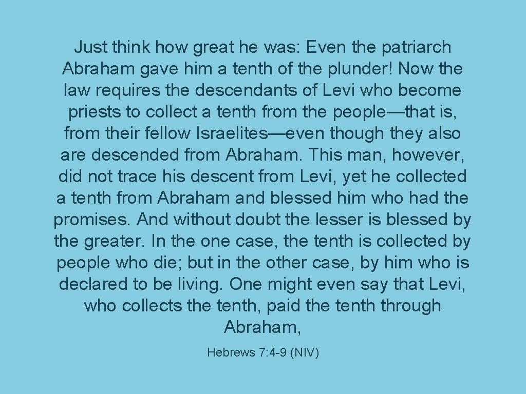 Just think how great he was: Even the patriarch Abraham gave him a tenth