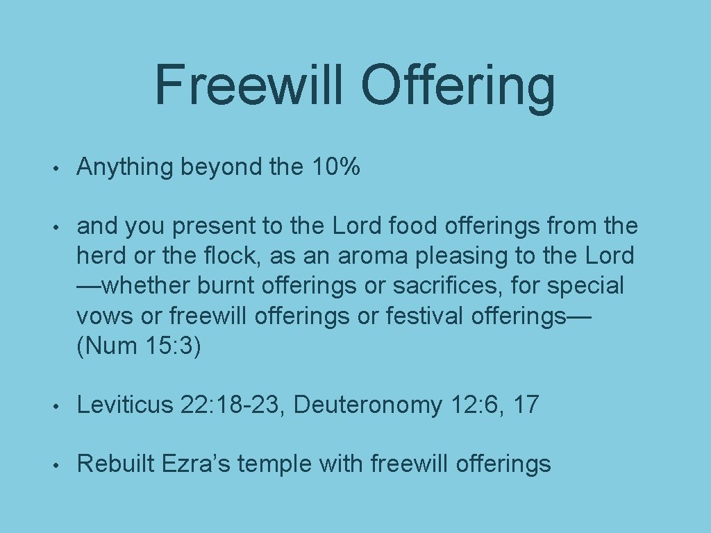 Freewill Offering • Anything beyond the 10% • and you present to the Lord