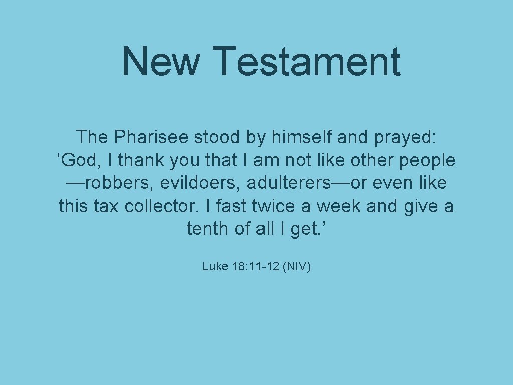 New Testament The Pharisee stood by himself and prayed: ‘God, I thank you that