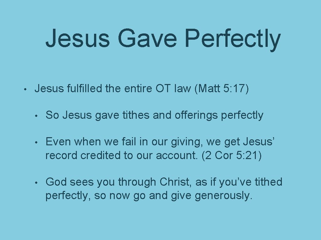 Jesus Gave Perfectly • Jesus fulfilled the entire OT law (Matt 5: 17) •