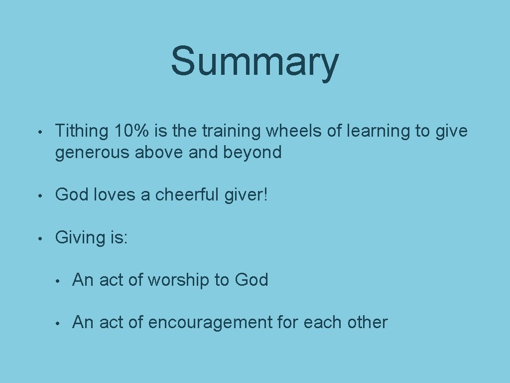 Summary • Tithing 10% is the training wheels of learning to give generous above